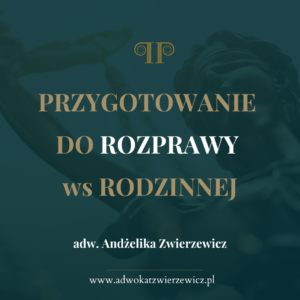 PRZYGOTOWANIE DO ROZPRAWY ws RODZINNEJ